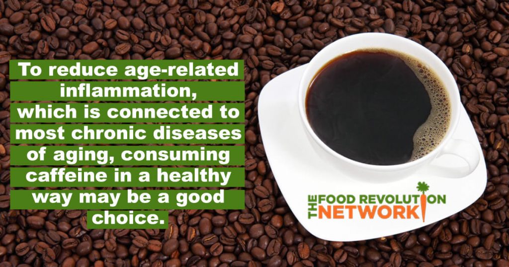 To reduce age-related inflammation, which is connected to most chronic diseases of aging, consuming caffeine in a healthy way may be a good choice.