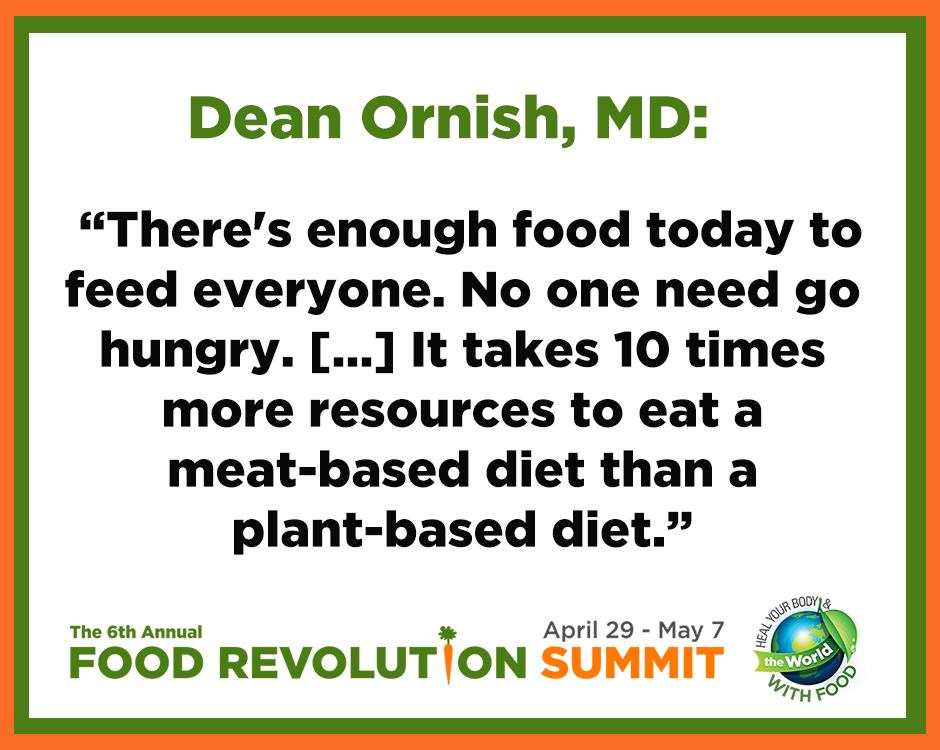 Quote by Dean Ornish, MD, during the 6th annual Food Revolution Summit