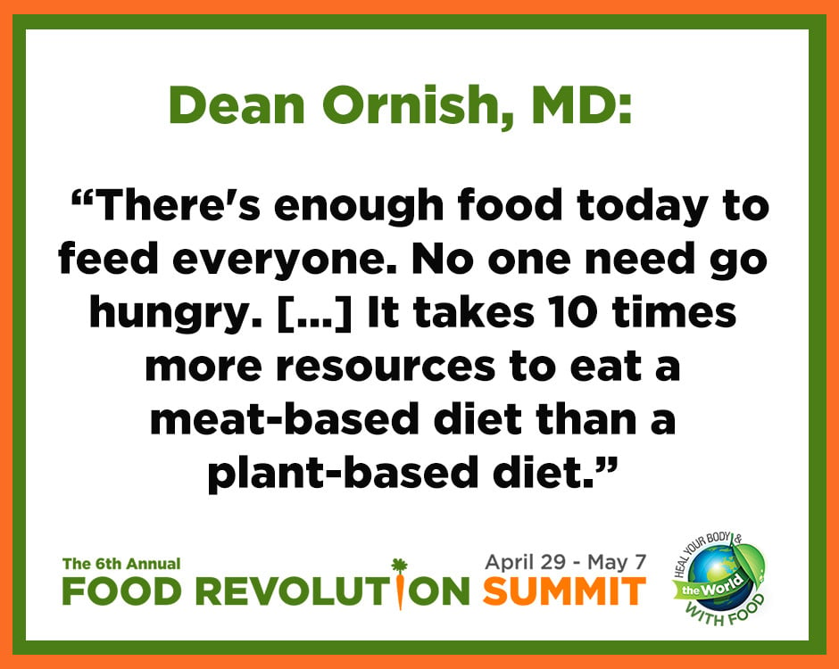 Quote by Dean Ornish, MD, during the 6th annual Food Revolution Summit