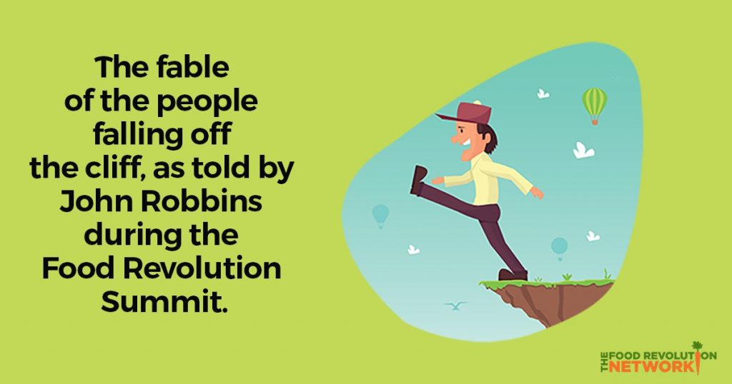 Fable about people falling off a cliff, as told by John Robbins during the Food Revolution Summit.