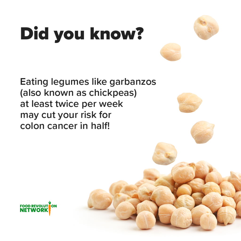 Did you know? Eating legumes like garbanzos at least twice per week may cut your risk of colon cancer in half!