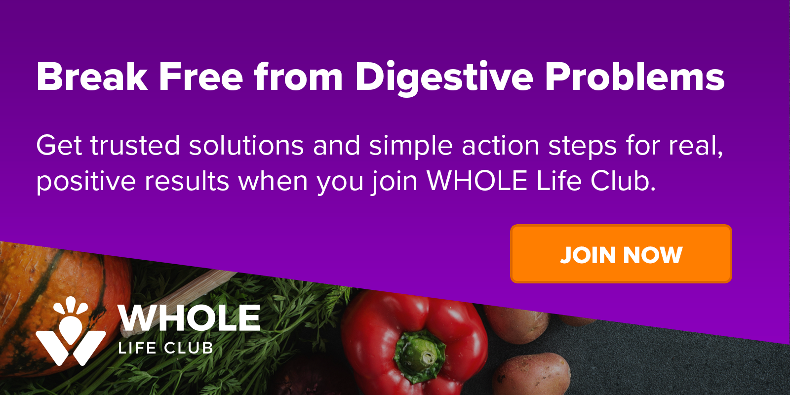 Break Free from Digestive Problems - Join WHOLE Life Club!